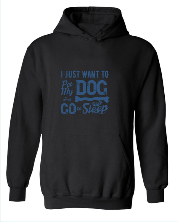 I just want to pet my dog and go to sleep hoodie - Fivestartees