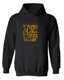 To the world you are a mother, but to the family you are the world hoodie - Fivestartees