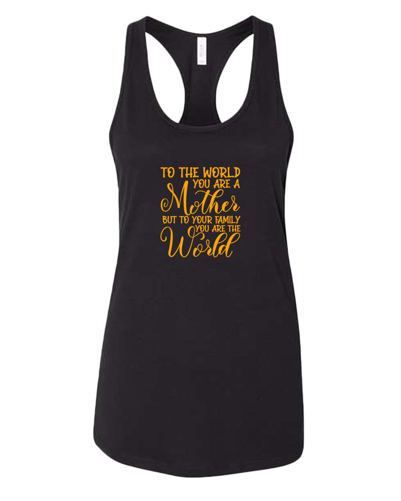 To the world you are a mother, but to the family you are the world tank top - Fivestartees
