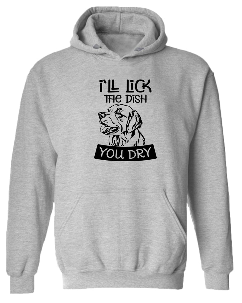 I'll Lick the dish you dry funny dog hoodie, pet lover hoodie - Fivestartees