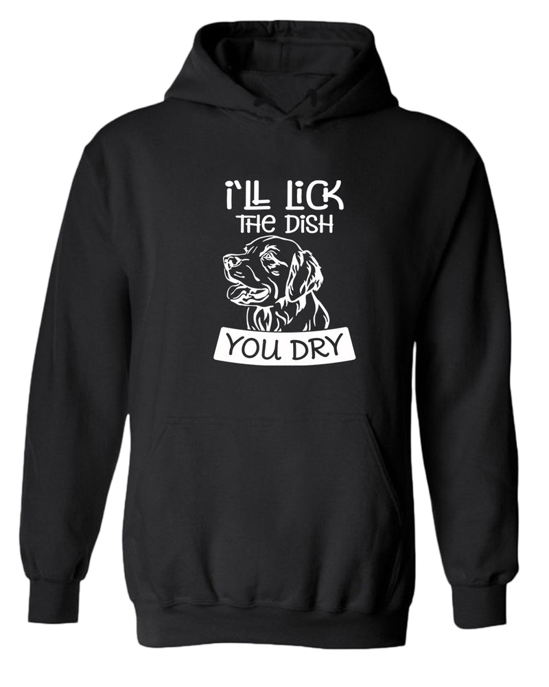 I'll Lick the dish you dry funny dog hoodie, pet lover hoodie - Fivestartees