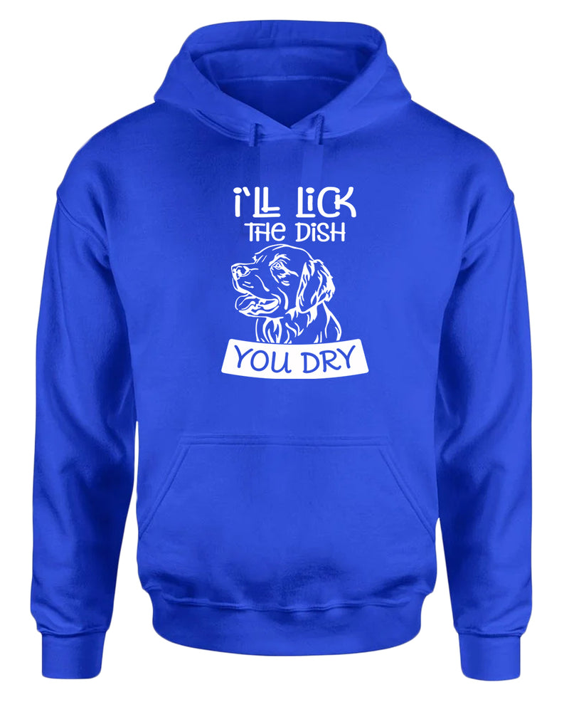 I'll Lick the dish you dry funny dog hoodie, pet lover hoodie - Fivestartees