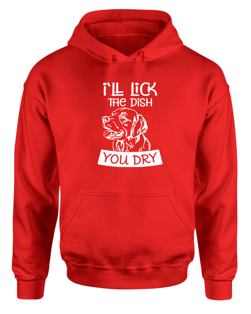 I'll Lick the dish you dry funny dog hoodie, pet lover hoodie - Fivestartees