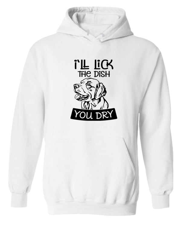 I'll Lick the dish you dry funny dog hoodie, pet lover hoodie - Fivestartees