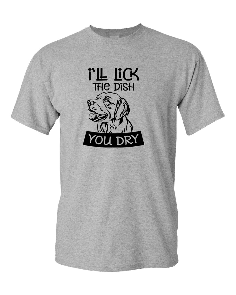 I'll Lick the dish you dry funny dog t-shirt, pet lover t-shirt - Fivestartees