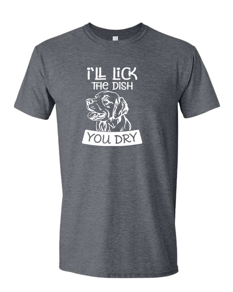 I'll Lick the dish you dry funny dog t-shirt, pet lover t-shirt - Fivestartees