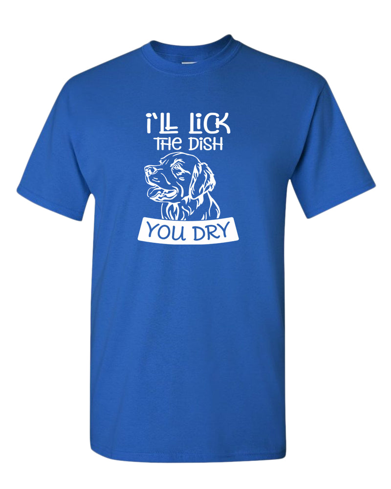 I'll Lick the dish you dry funny dog t-shirt, pet lover t-shirt - Fivestartees