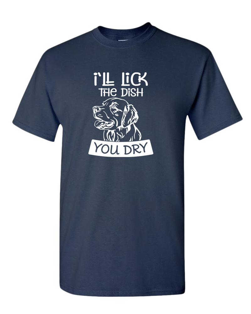 I'll Lick the dish you dry funny dog t-shirt, pet lover t-shirt - Fivestartees