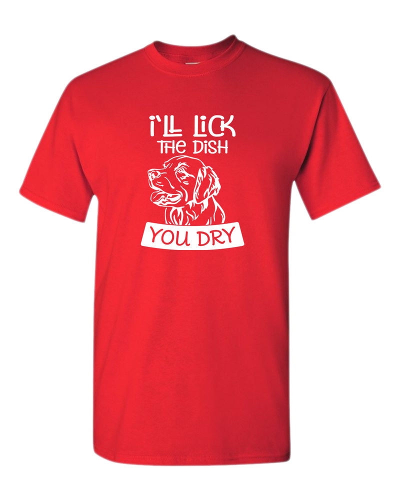 I'll Lick the dish you dry funny dog t-shirt, pet lover t-shirt - Fivestartees