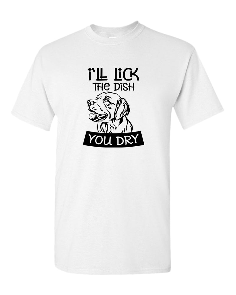 I'll Lick the dish you dry funny dog t-shirt, pet lover t-shirt - Fivestartees