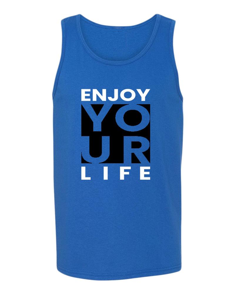 Enjoy your life tank top, motivational tank top, inspirational tank tops, casual tank tops - Fivestartees