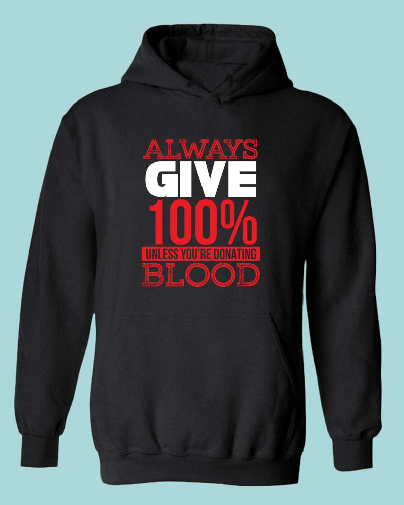 Always give 100% unless you're donating Blood hoodie - Fivestartees