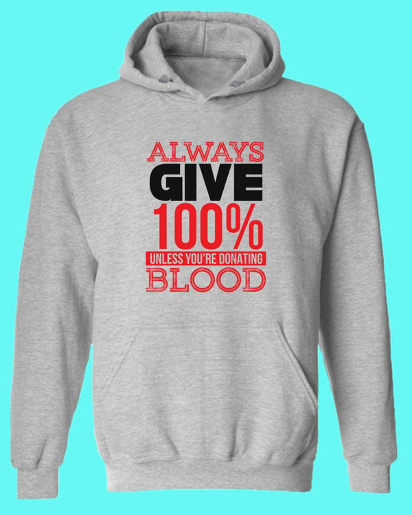 Always give 100% unless you're donating Blood hoodie - Fivestartees