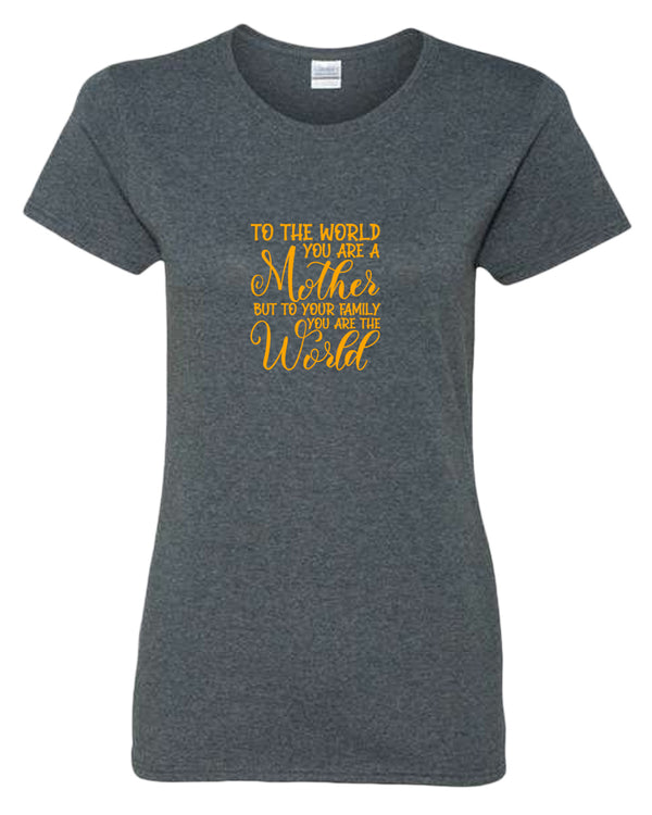 To the world you are a mother, but to the family you are the world t-shirt - Fivestartees