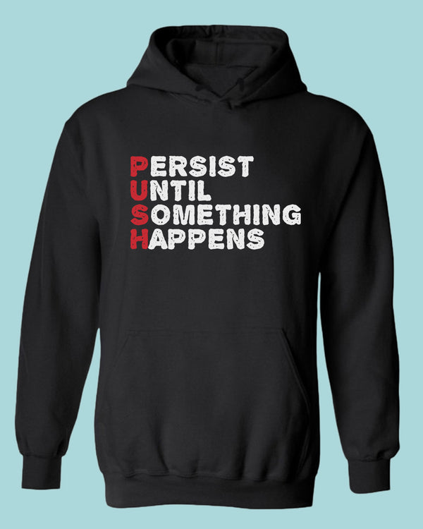 Push hoodie Perist until something happens tees, motivational hoodies - Fivestartees