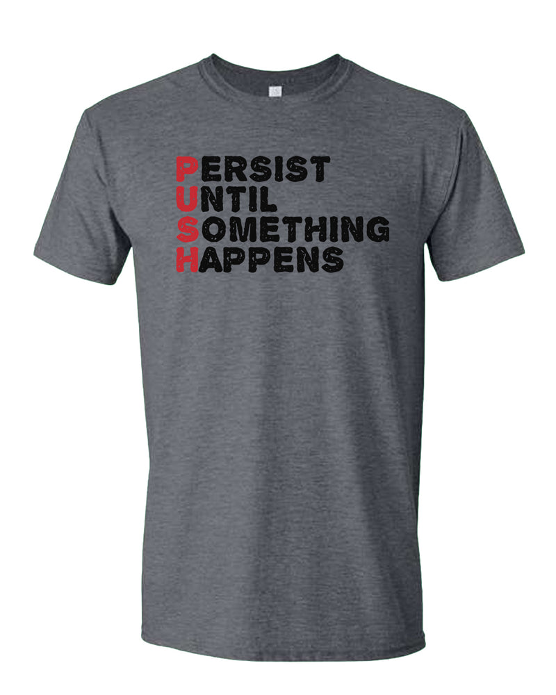 Push T-shirt Perist until something happens tees, motivational tees - Fivestartees