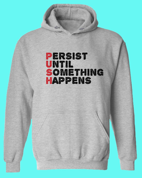 Push hoodie Perist until something happens tees, motivational hoodies - Fivestartees