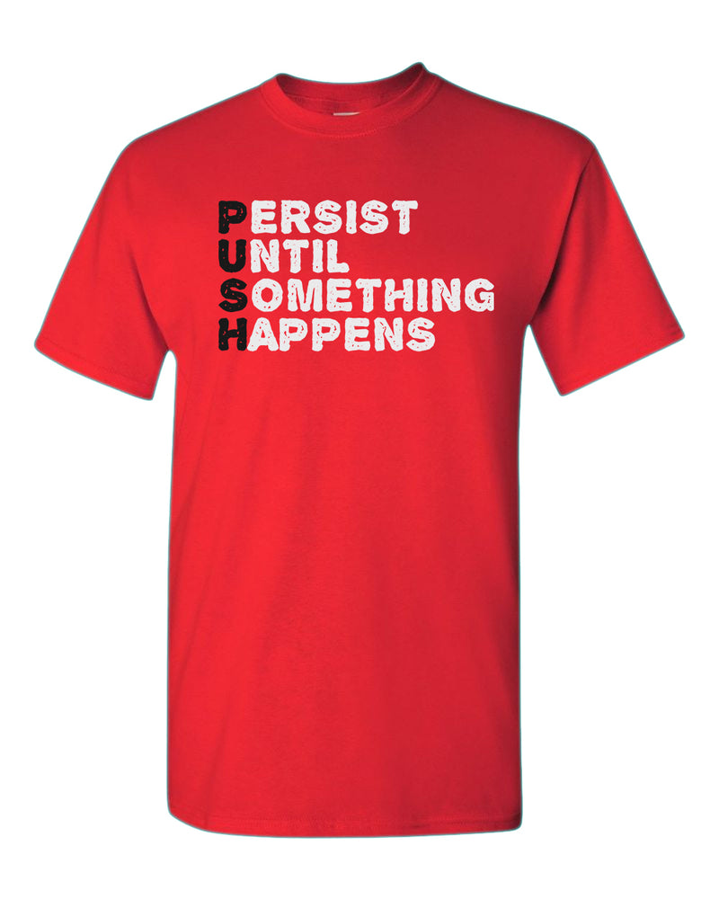 Push T-shirt Perist until something happens tees, motivational tees - Fivestartees