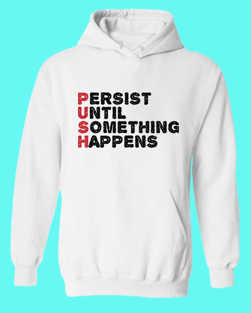 Push hoodie Perist until something happens tees, motivational hoodies - Fivestartees