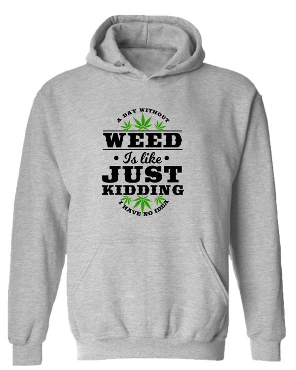 We day without w**d is like.. just kidding hoodie - Fivestartees