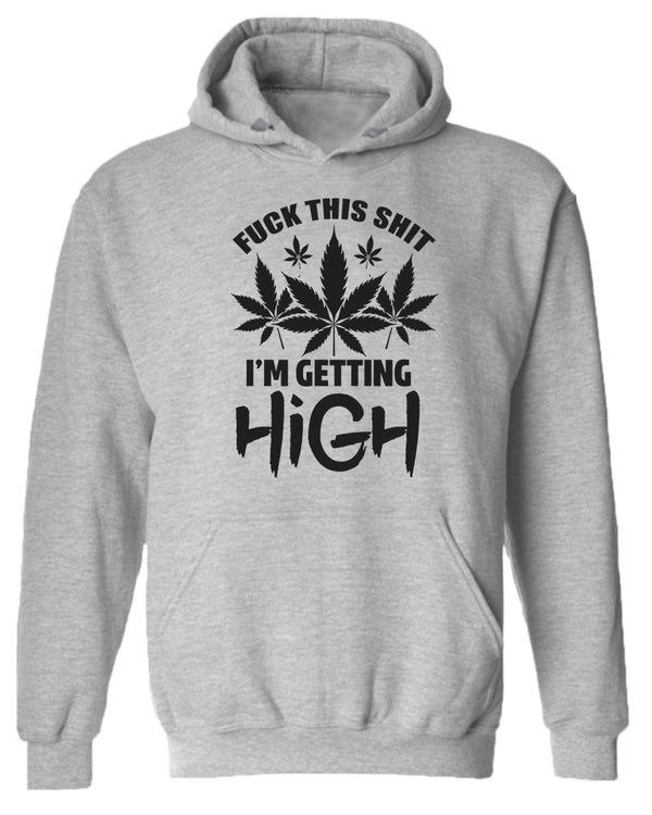 F this sh*t i'm getting high hoodie - Fivestartees