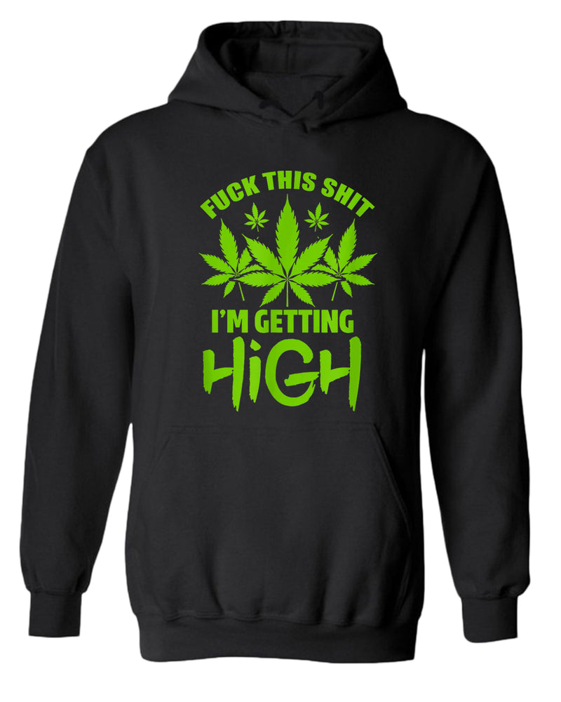 F this sh*t i'm getting high hoodie - Fivestartees