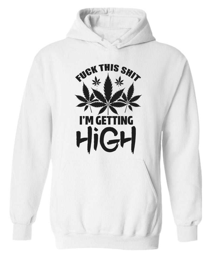 F this sh*t i'm getting high hoodie - Fivestartees