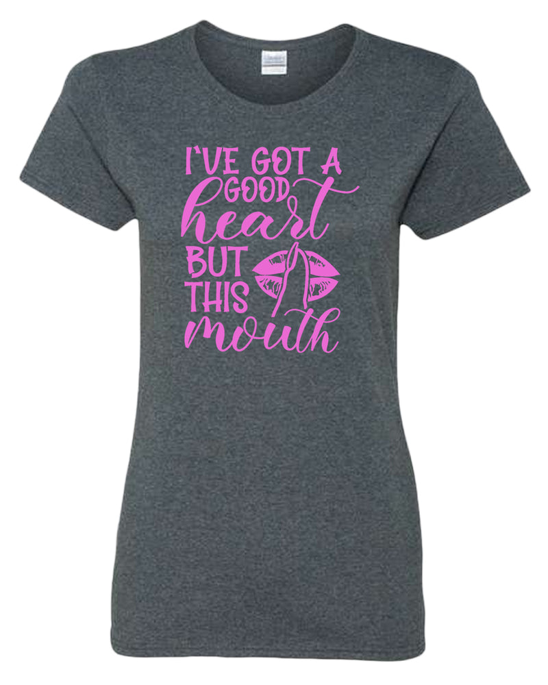 I've Got a good heart but this Mouth women t-shirt - Fivestartees