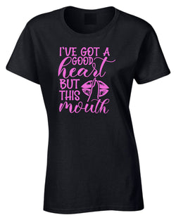I've Got a good heart but this Mouth women t-shirt - Fivestartees