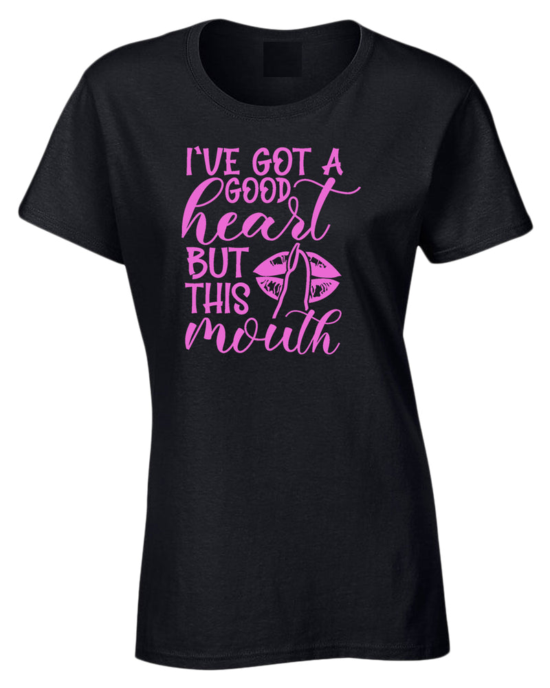 I've Got a good heart but this Mouth women t-shirt - Fivestartees