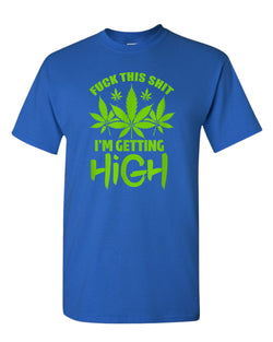 F this sh*t i'm getting high t-shirt - Fivestartees