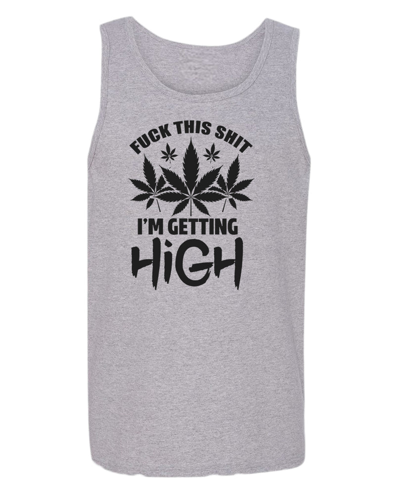F this sh*t i'm getting high tank top - Fivestartees