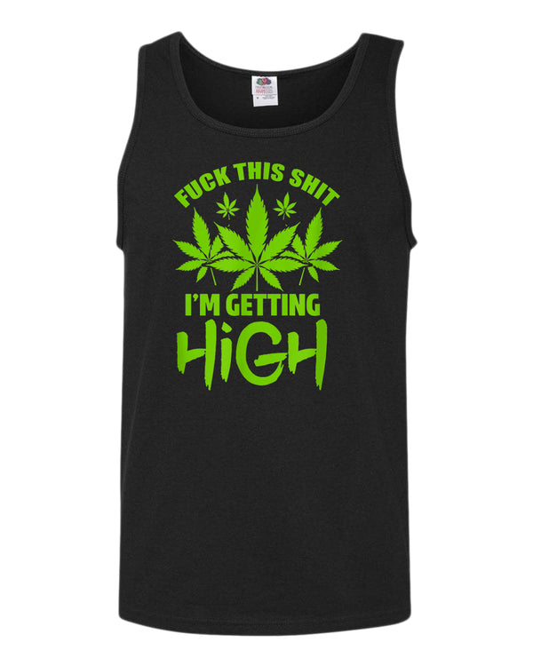 F this sh*t i'm getting high tank top - Fivestartees