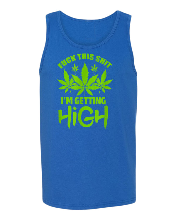 F this sh*t i'm getting high tank top - Fivestartees