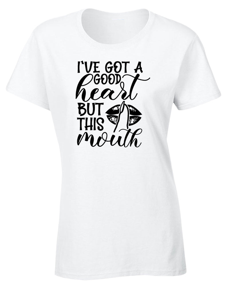 I've Got a good heart but this Mouth women t-shirt - Fivestartees