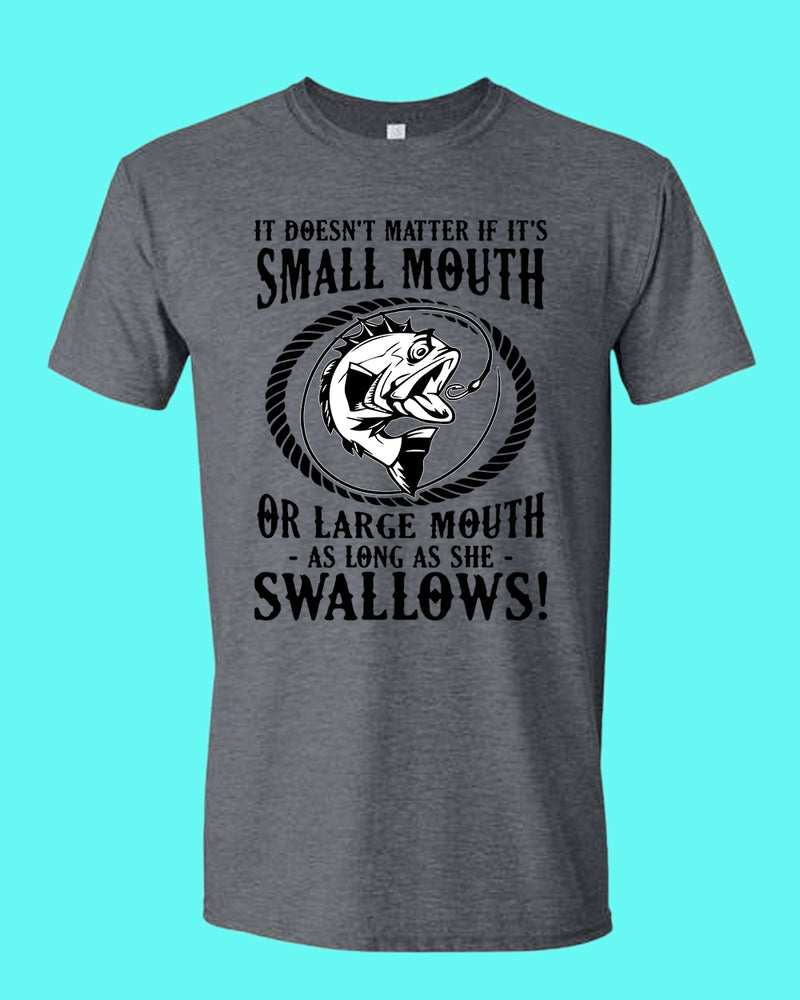 It doesn't matter if it's small or large mouth Fishing t-shirt - Fivestartees