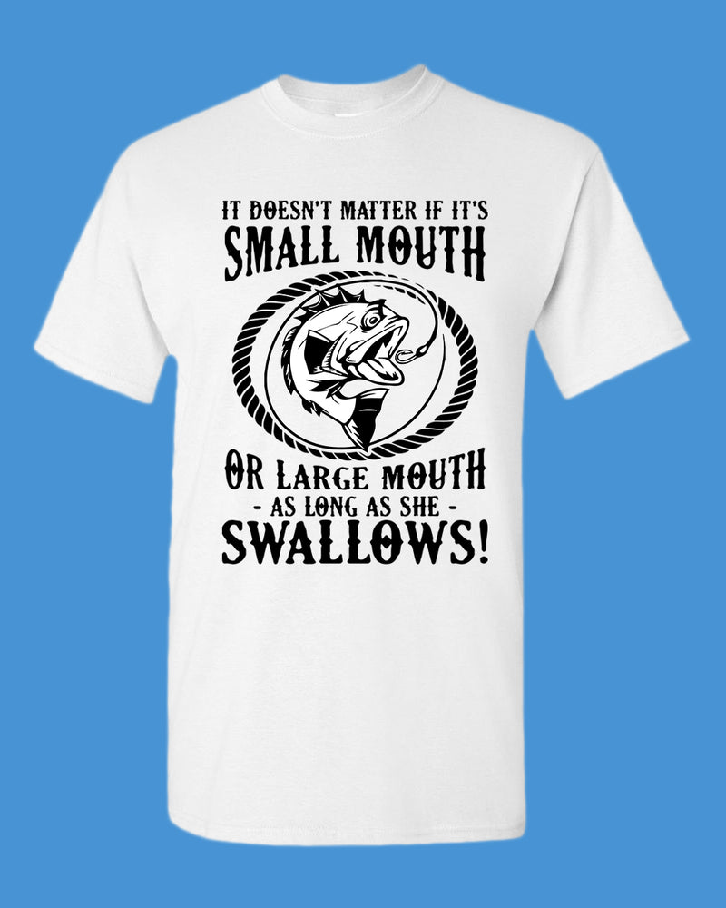 It doesn't matter if it's small or large mouth Fishing t-shirt - Fivestartees