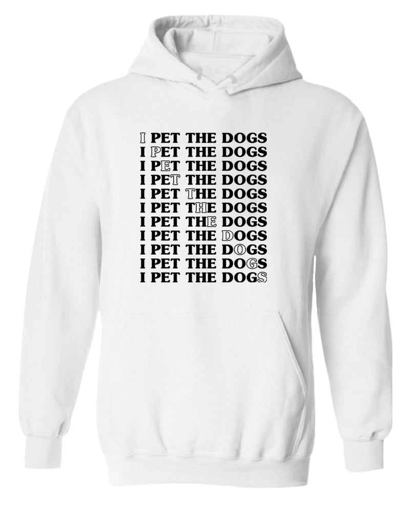 I pet the dogs hoodie, dog lover hoodie - Fivestartees