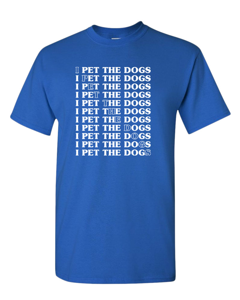 I pet the dogs t-shirt, dog lover tees - Fivestartees