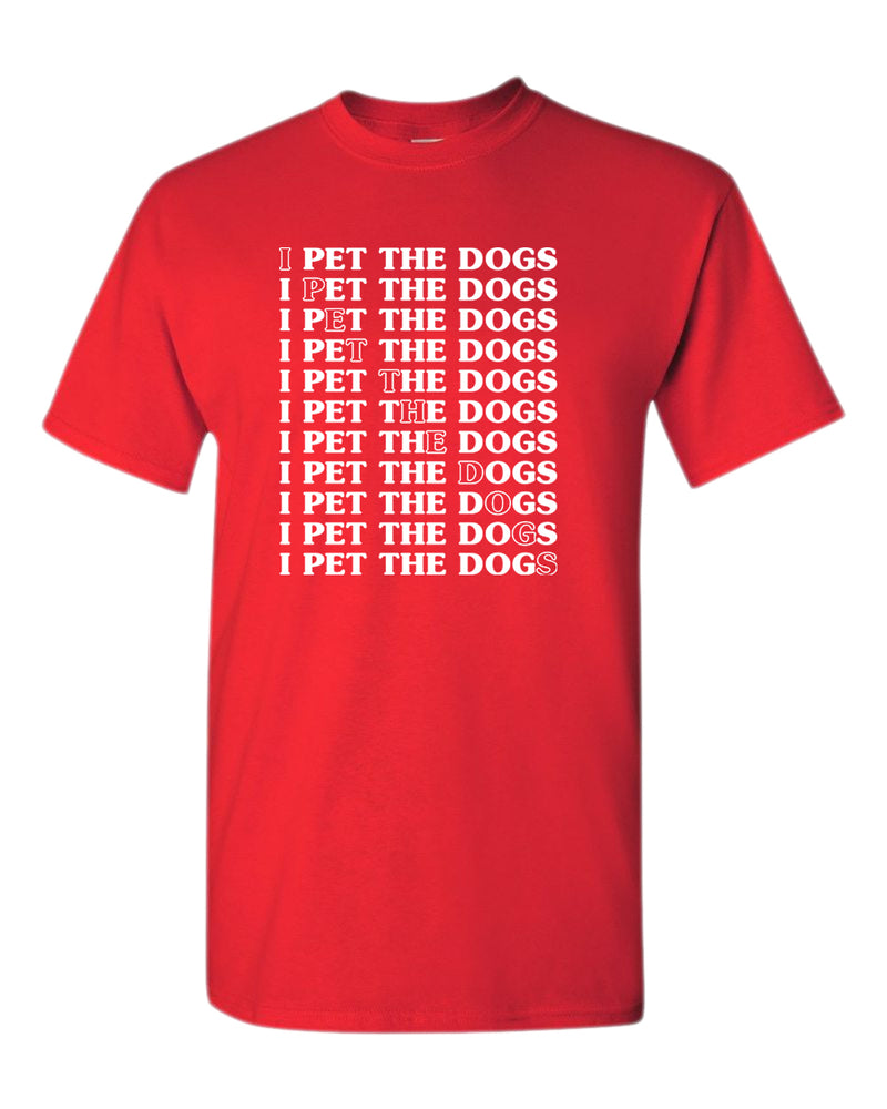 I pet the dogs t-shirt, dog lover tees - Fivestartees