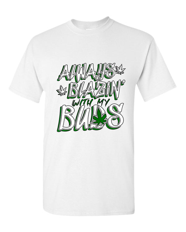 Always blazin' with my buds t-shirt - Fivestartees