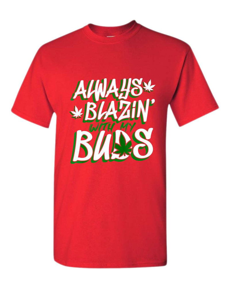 Always blazin' with my buds t-shirt - Fivestartees