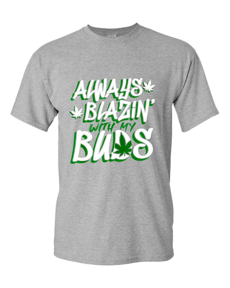 Always blazin' with my buds t-shirt - Fivestartees