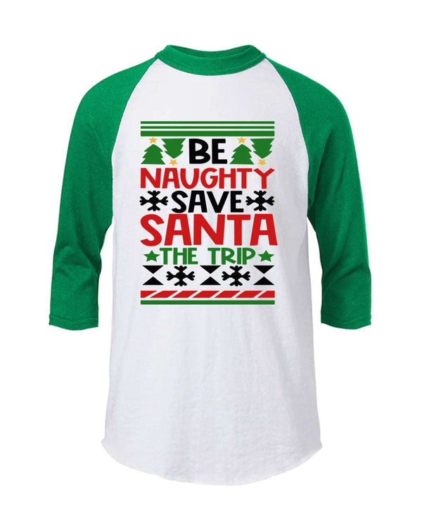 Be Naughty, Save Santa The Trip Raglan T-shirt Christmas T-shirt - Fivestartees