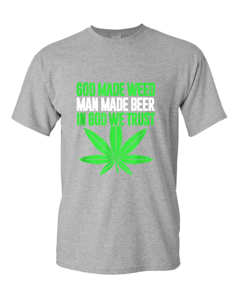 God made w**d, man made beer, in God we trust t-shirt - Fivestartees