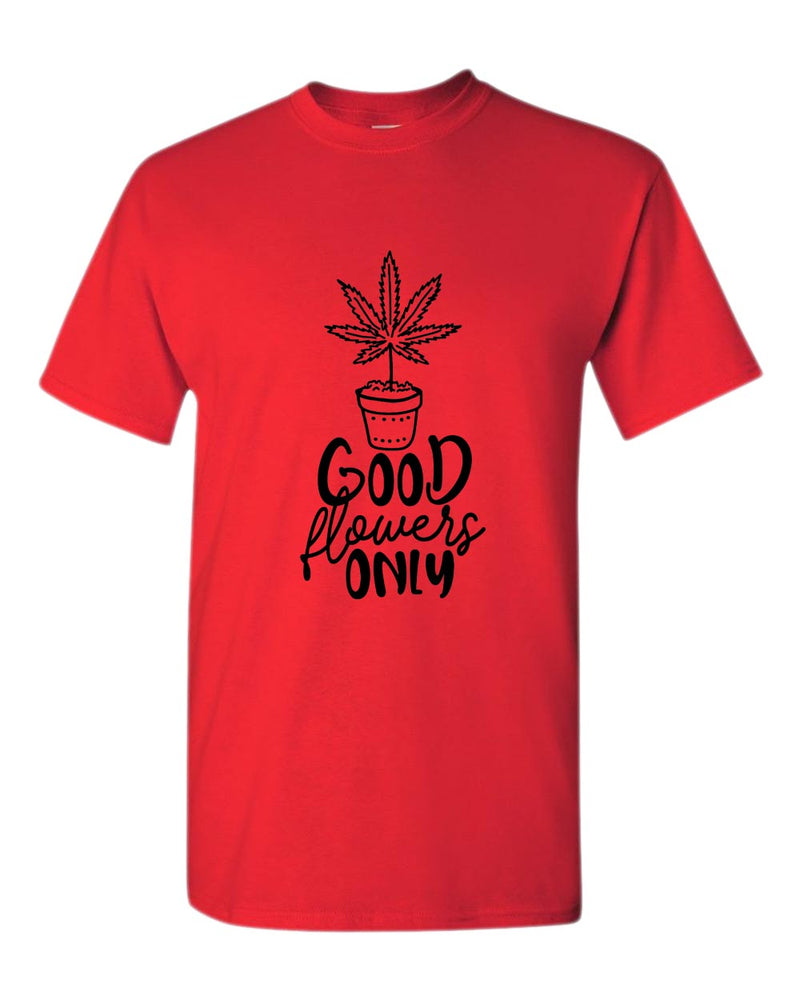 Good flowers only t-shirt - Fivestartees