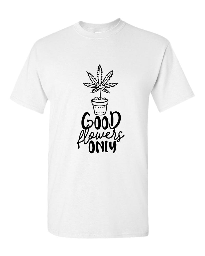 Good flowers only t-shirt - Fivestartees
