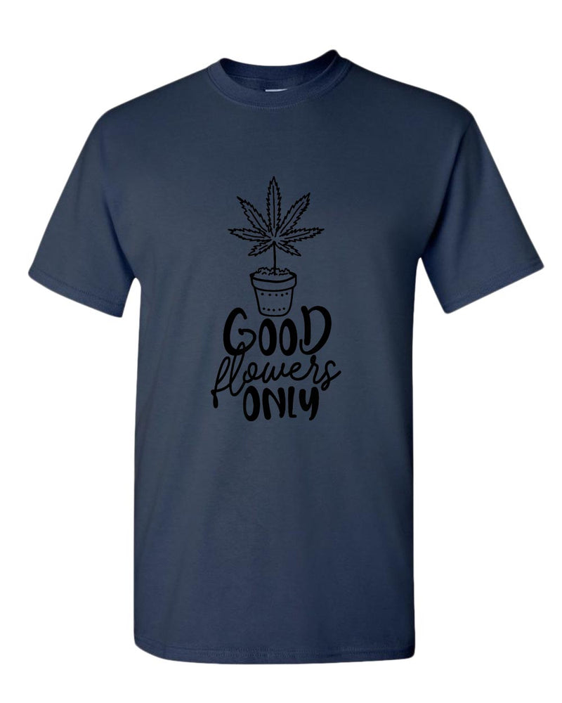 Good flowers only t-shirt - Fivestartees