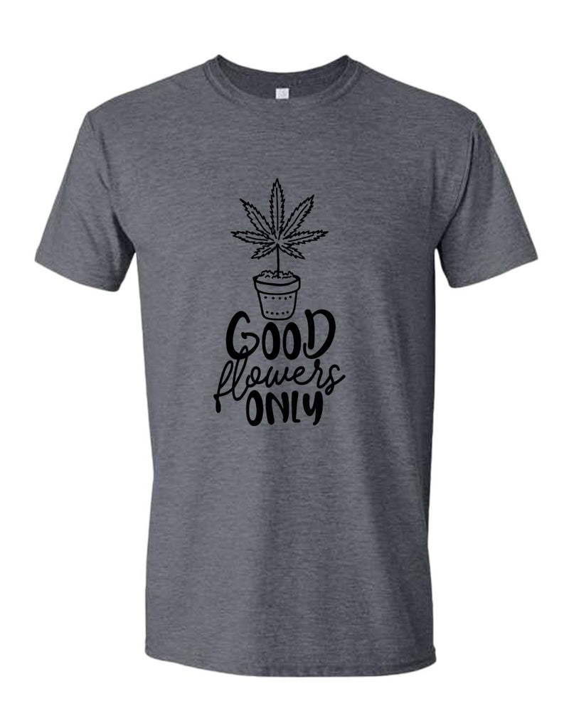 Good flowers only t-shirt - Fivestartees