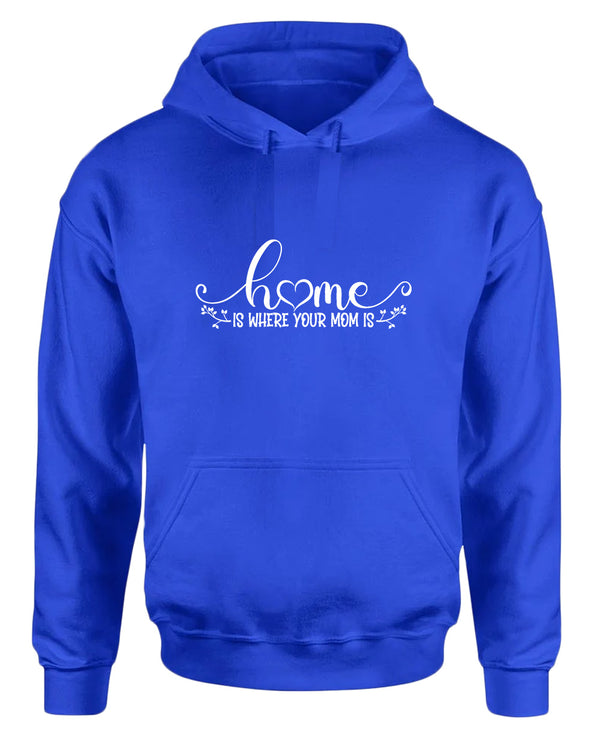 Home is where your mom is hoodie - Fivestartees